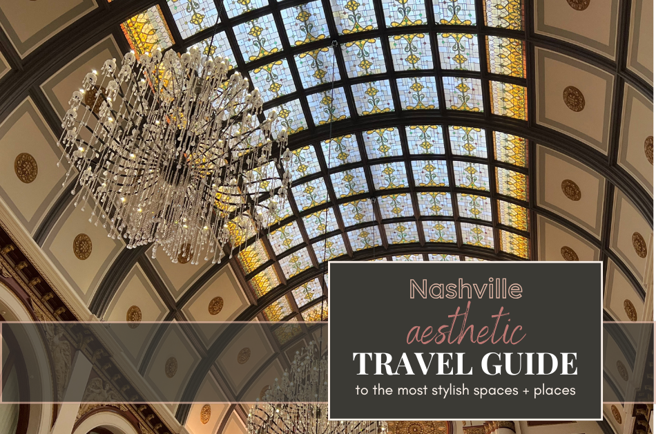 Cover graphic for the Nashville Aesthetic Travel Guide by Roam & Reside, featuring a grand crystal chandelier beneath an arched stained-glass ceiling inside the Union Station Hotel in Nashville— a preview of the city’s most stylish hotels, restaurants, and bars