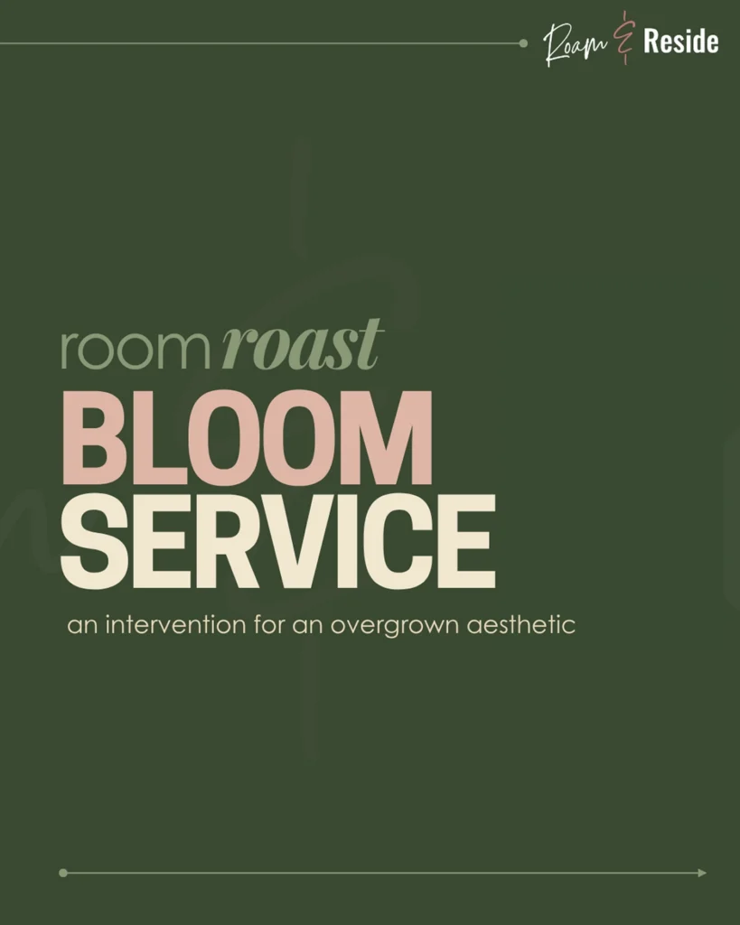 Cover graphic for Roam & Reside’s Room Roast titled “Bloom Service,” with a deep green background, blush-and-cream typography, and the subtitle “an intervention for an overgrown aesthetic.” This image introduces a soft girl bedroom makeover focused on editing an overly floral, overly sweet aesthetic into something more refined, balanced, and grown-up.